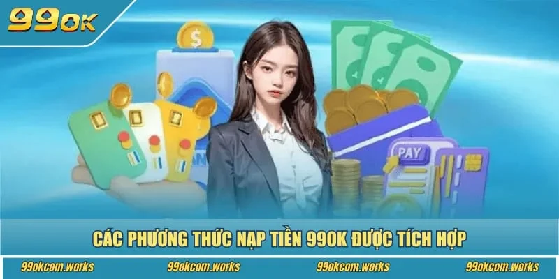 Các phương thức nạp tiền 99ok được tích hợp